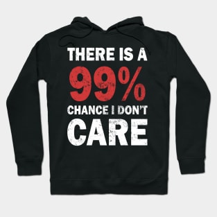 There Is A 99% Chance I Don't Care Hoodie